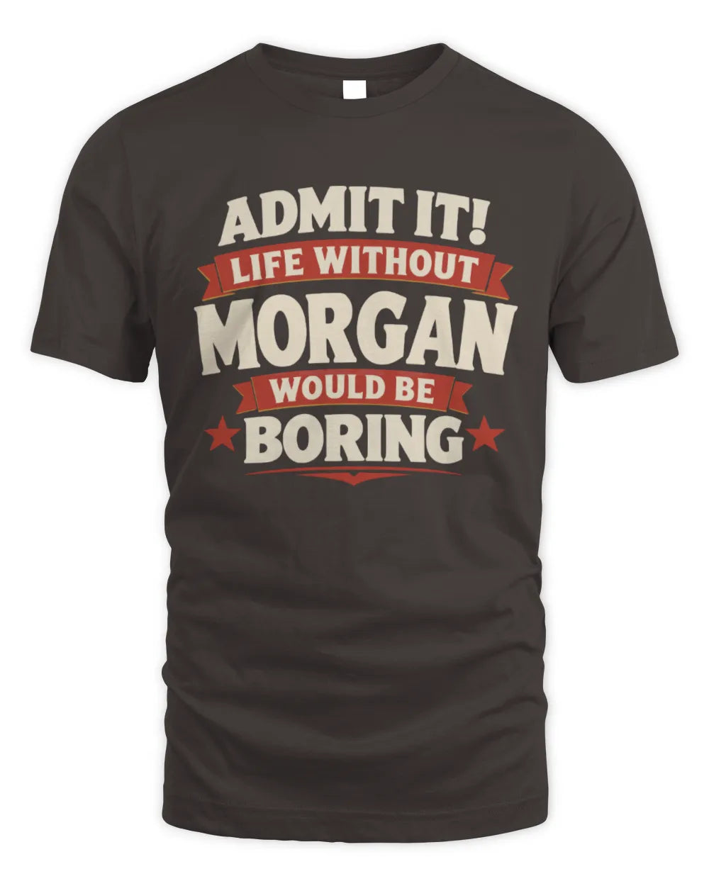 MORGAN P4 KT003 Personalized Funny Quote Apparel “Life Without NAME Would Be Boring” - Unisex Standard T-Shirt - Dark Chocolate