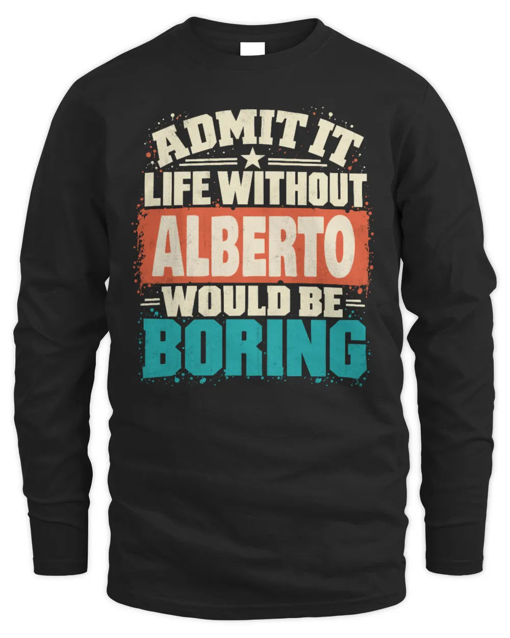 ALBERTO P02-TH11-226 Personalized Admit It Life Without [Name] Would Be Boring T-Shirt - Custom Name Funny Gift - Men's Long Sleeved T-Shirt - Black