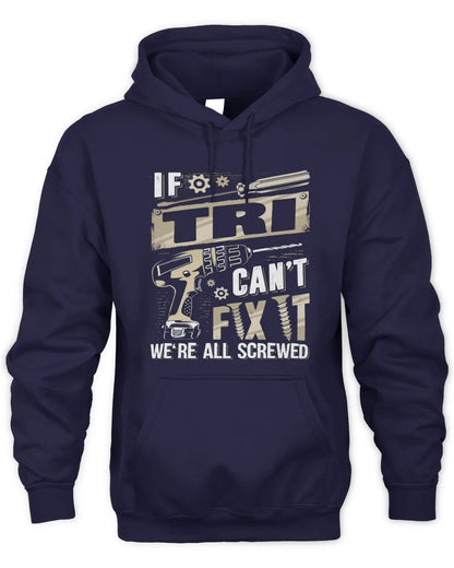 TRI TX03 P02 - Personalized Handyman Mechanic Shirt “If NAME Can’t Fix It, We’re All Screwed” - Unisex Hoodie - Navy