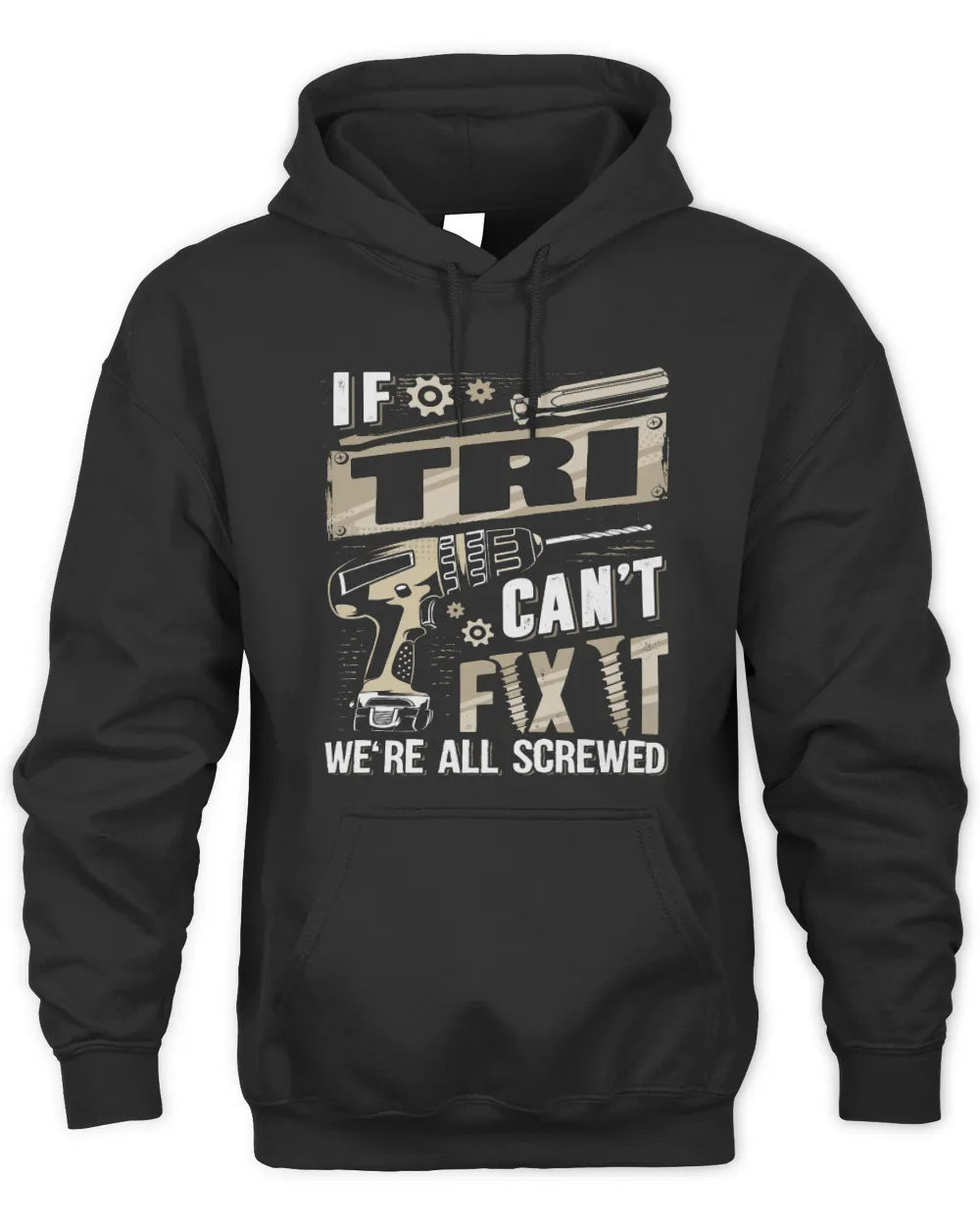 TRI TX03 P02 - Personalized Handyman Mechanic Shirt “If NAME Can’t Fix It, We’re All Screwed” - Unisex Hoodie - Black