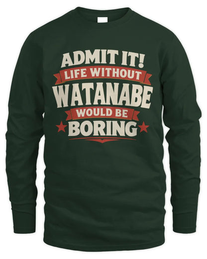 WATANABE P4 KT003 Personalized Funny Quote Apparel “Life Without NAME Would Be Boring” - Men's Long Sleeved T-Shirt - Forest Green