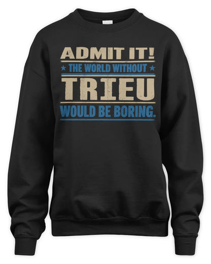 TRIEU TP68-K2-968 – Personalized Funny Quote Apparel “The World Without NAME Would Be Boring” - Unisex Sweatshirt - Black