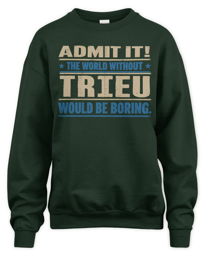 TRIEU TP68-K2-968 – Personalized Funny Quote Apparel “The World Without NAME Would Be Boring” - Unisex Sweatshirt - Forest Green