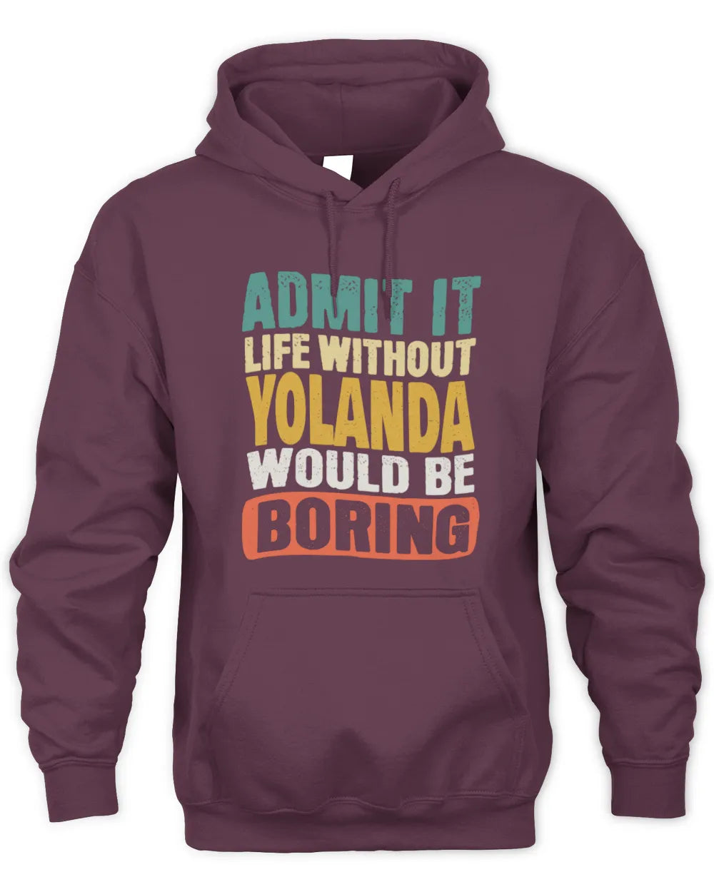 YOLANDA TP86-K3-229 Personalized Funny Quote Apparel “Life Without NAME Would Be Boring” - Unisex Hoodie - Maroon
