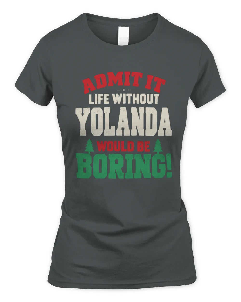 YOLANDA P5 TH08 Christmas T-Shirt – “Life Without NAME Would Be Boring” - Women's Standard T-Shirt - Charcoal