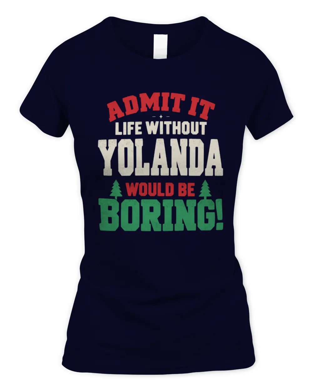 YOLANDA P5 TH08 Christmas T-Shirt – “Life Without NAME Would Be Boring” - Women's Standard T-Shirt - Navy