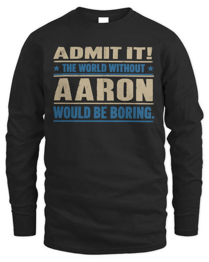 AARON TP68-K2-968 – Personalized Funny Quote Apparel “The World Without NAME Would Be Boring” - Men's Long Sleeved T-Shirt - Black