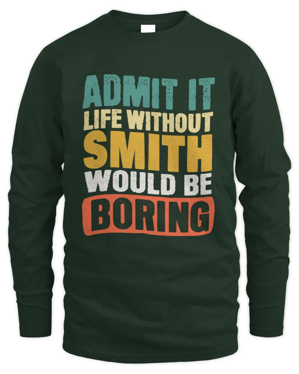 SMITH TP86-K3-229 Personalized Funny Quote Apparel “Life Without NAME Would Be Boring” - Men's Long Sleeved T-Shirt - Forest Green