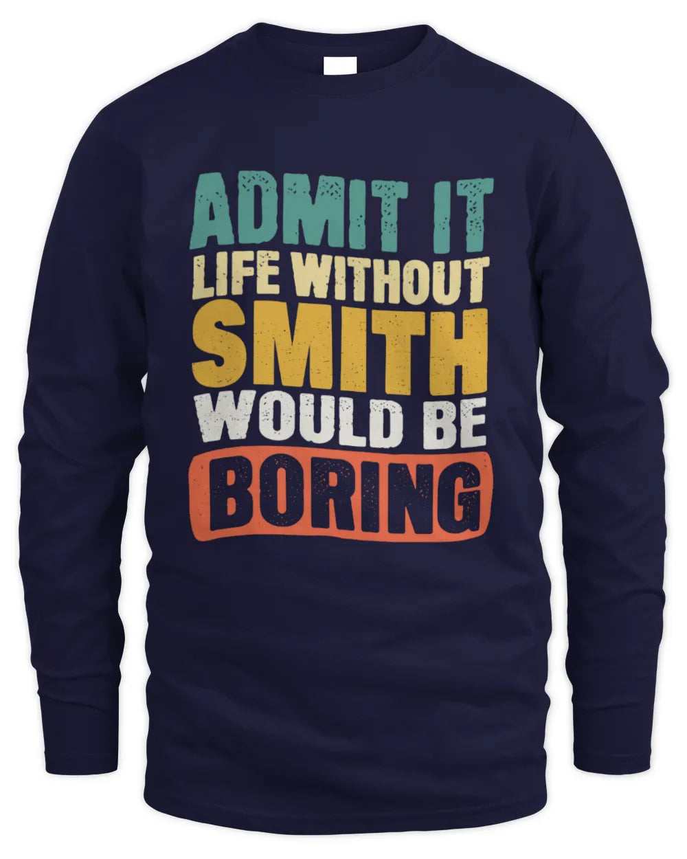 SMITH TP86-K3-229 Personalized Funny Quote Apparel “Life Without NAME Would Be Boring” - Men's Long Sleeved T-Shirt - Navy