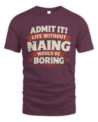 NAING P4 KT003 Personalized Funny Quote Apparel “Life Without NAME Would Be Boring” - Unisex Standard T-Shirt - Maroon
