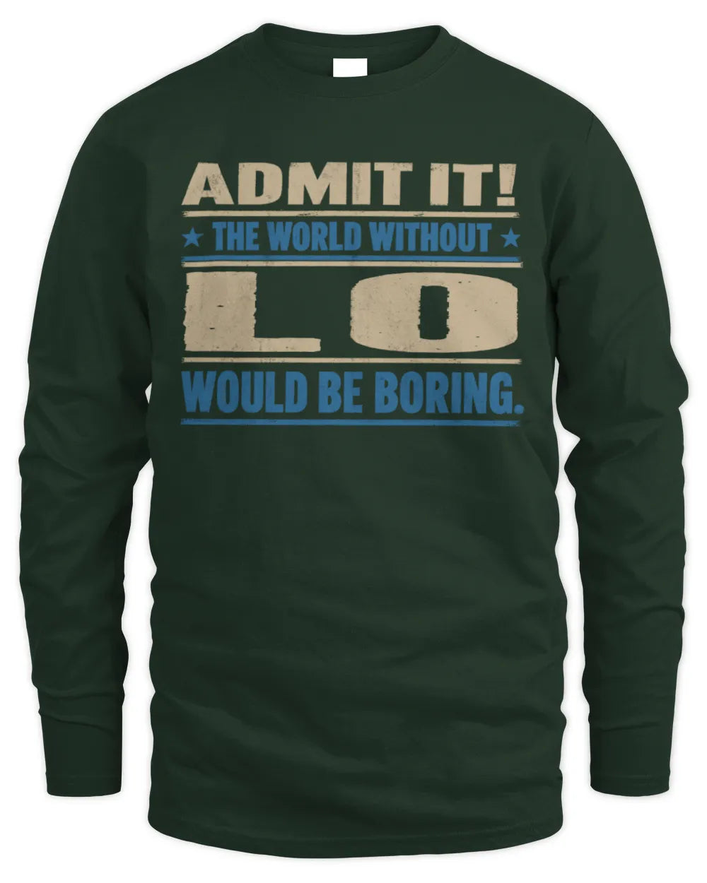LO TP68-K2-968 – Personalized Funny Quote Apparel “The World Without NAME Would Be Boring” - Men's Long Sleeved T-Shirt - Forest Green