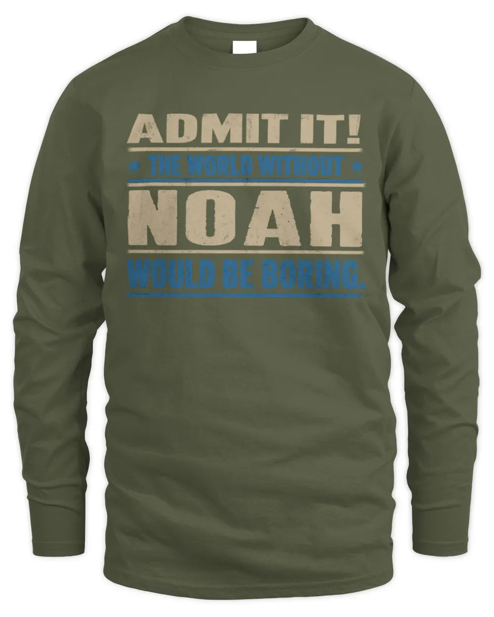 NOAH TP68-K2-968 – Personalized Funny Quote Apparel “The World Without NAME Would Be Boring” - Men's Long Sleeved T-Shirt - Military Green