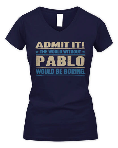 PABLO TP68-K2-968 – Personalized Funny Quote Apparel “The World Without NAME Would Be Boring” - Women's V-Neck T-Shirt - Navy