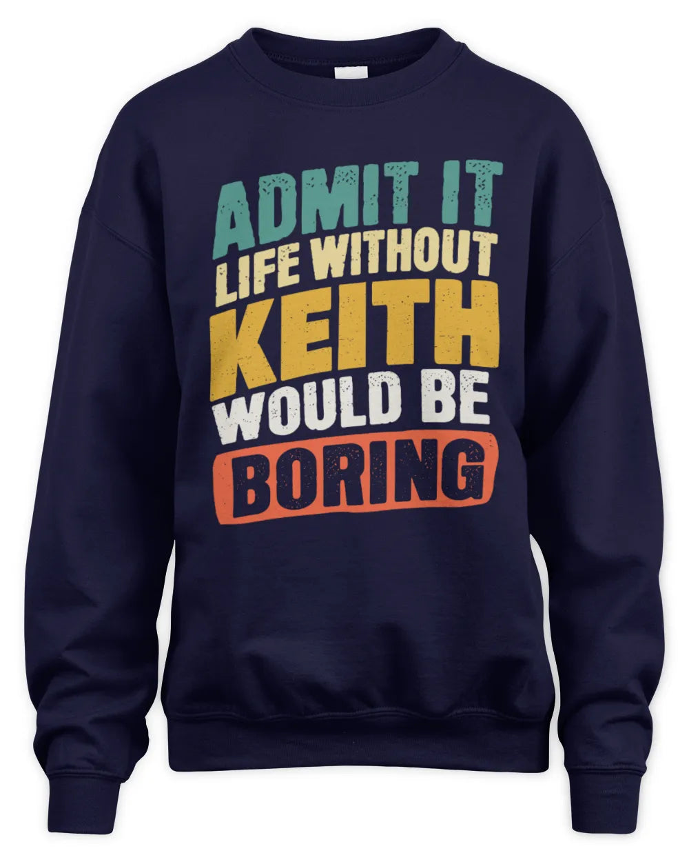 KEITH TP88-K4-229
Personalized Funny Quote Apparel “Life Without NAME Would Be Boring” - Unisex Sweatshirt - Navy