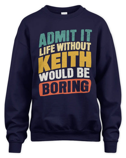 KEITH TP88-K4-229
Personalized Funny Quote Apparel “Life Without NAME Would Be Boring” - Unisex Sweatshirt - Navy