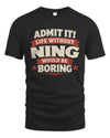 NING P4 KT003 Personalized Funny Quote Apparel “Life Without NAME Would Be Boring”
