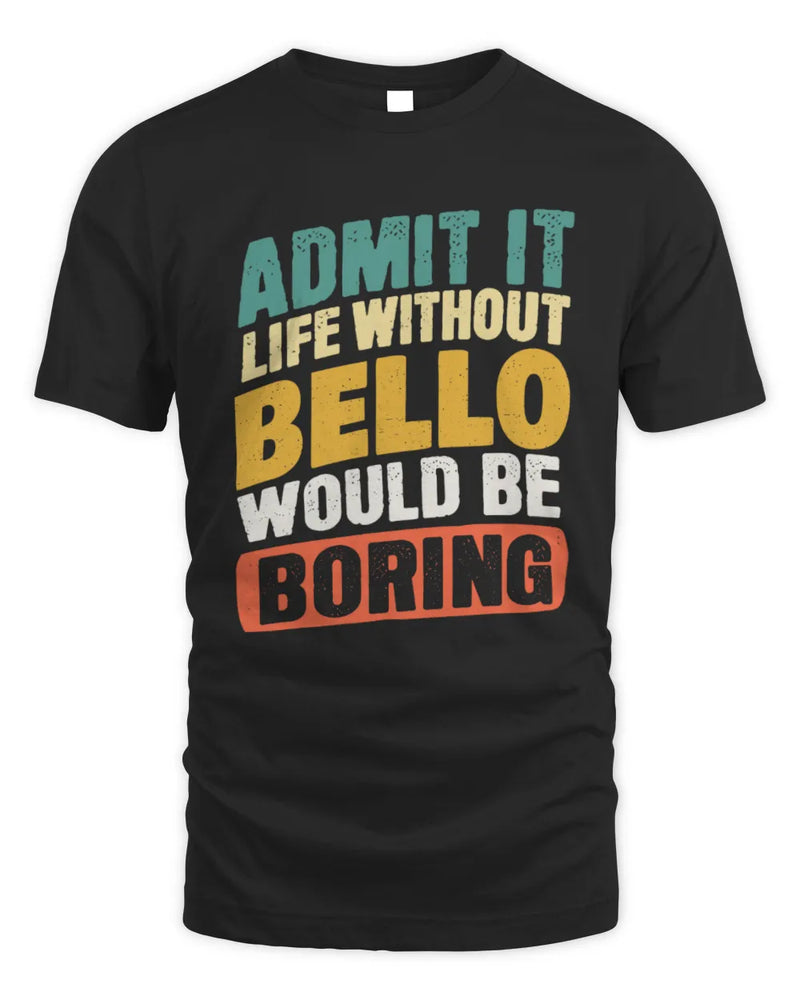 BELLO TP88-K4-229
Personalized Funny Quote Apparel “Life Without NAME Would Be Boring” - Unisex Standard T-Shirt - Black