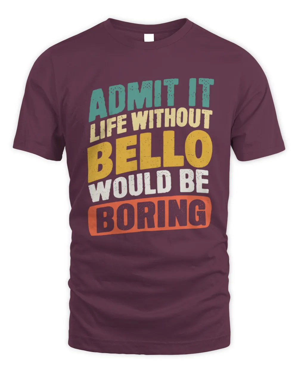 BELLO TP88-K4-229
Personalized Funny Quote Apparel “Life Without NAME Would Be Boring” - Unisex Standard T-Shirt - Maroon