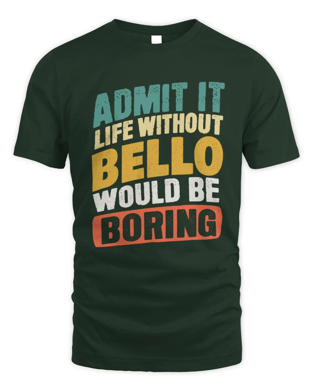 BELLO TP88-K4-229
Personalized Funny Quote Apparel “Life Without NAME Would Be Boring” - Unisex Standard T-Shirt - Forest Green