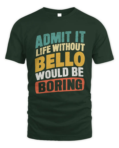 BELLO TP88-K4-229
Personalized Funny Quote Apparel “Life Without NAME Would Be Boring” - Unisex Standard T-Shirt - Forest Green