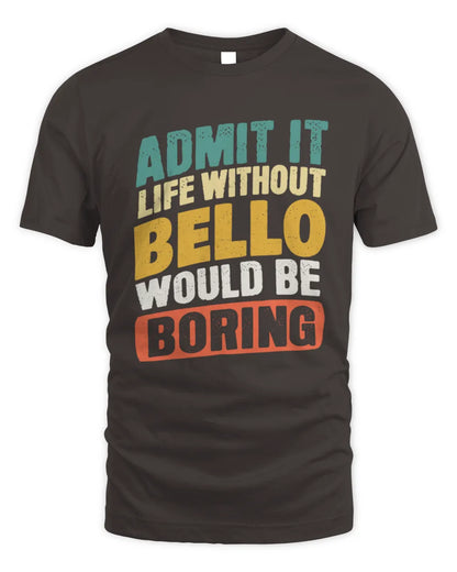 BELLO TP88-K4-229
Personalized Funny Quote Apparel “Life Without NAME Would Be Boring” - Unisex Standard T-Shirt - Dark Chocolate