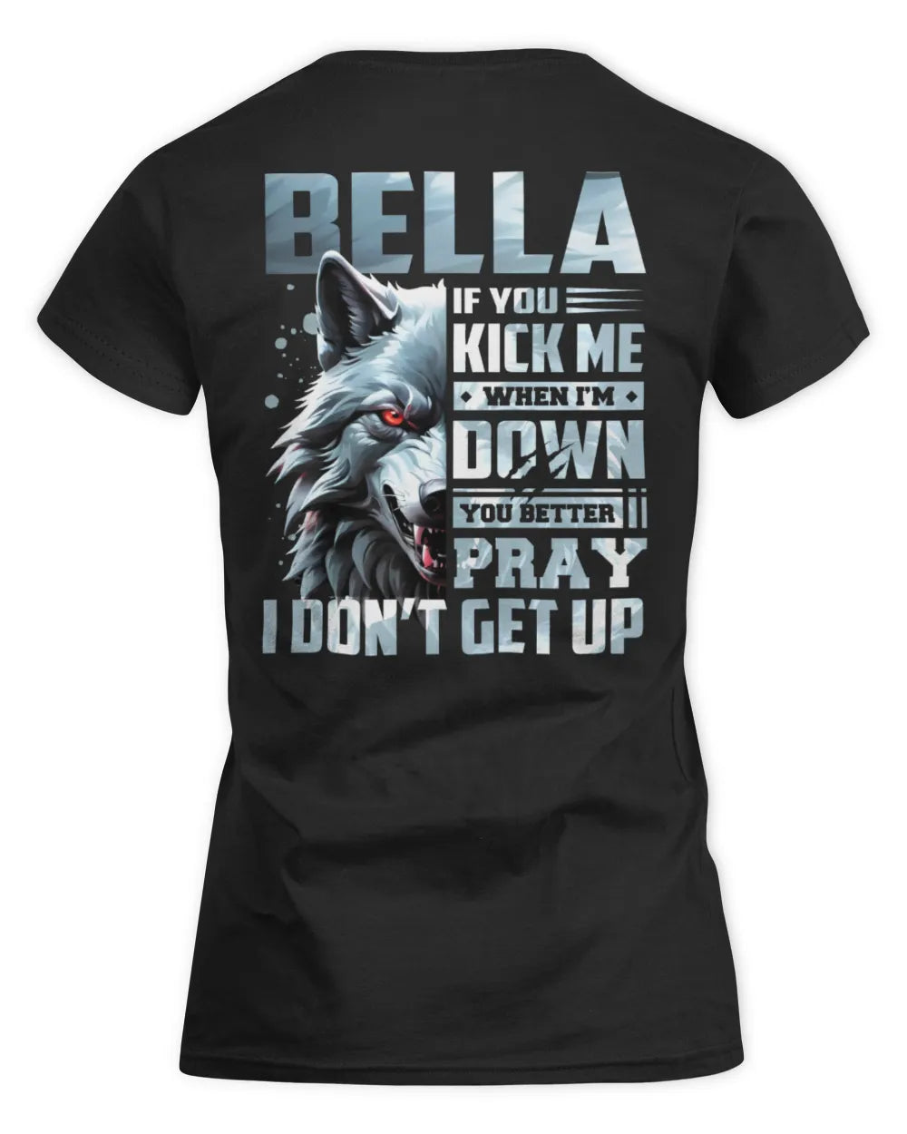 BELLA AP62-K4-666 - Personalized Fierce Wolf Quote Apparel “If You Kick Me When I’m Down, You Better Pray I Don’t Get Up” - Women's Standard T-Shirt - Black