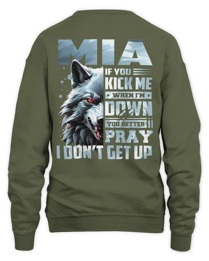 MIA AP62-K4-666 - Personalized Fierce Wolf Quote Apparel “If You Kick Me When I’m Down, You Better Pray I Don’t Get Up” - Unisex Sweatshirt - Military Green