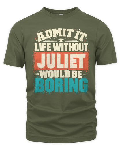 JULIET P02-TH11-226 Personalized Admit It Life Without [Name] Would Be Boring T-Shirt - Custom Name Funny Gift - Unisex Standard T-Shirt - Military Green