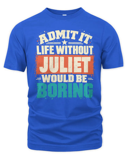 JULIET P02-TH11-226 Personalized Admit It Life Without [Name] Would Be Boring T-Shirt - Custom Name Funny Gift - Unisex Standard T-Shirt - Royal
