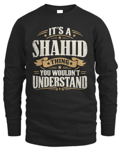 SHAHID P08 TH51 - Personalized “It’s a/an [NAME] Thing – You Wouldn’t Understand” Shirt - Men's Long Sleeved T-Shirt - Black
