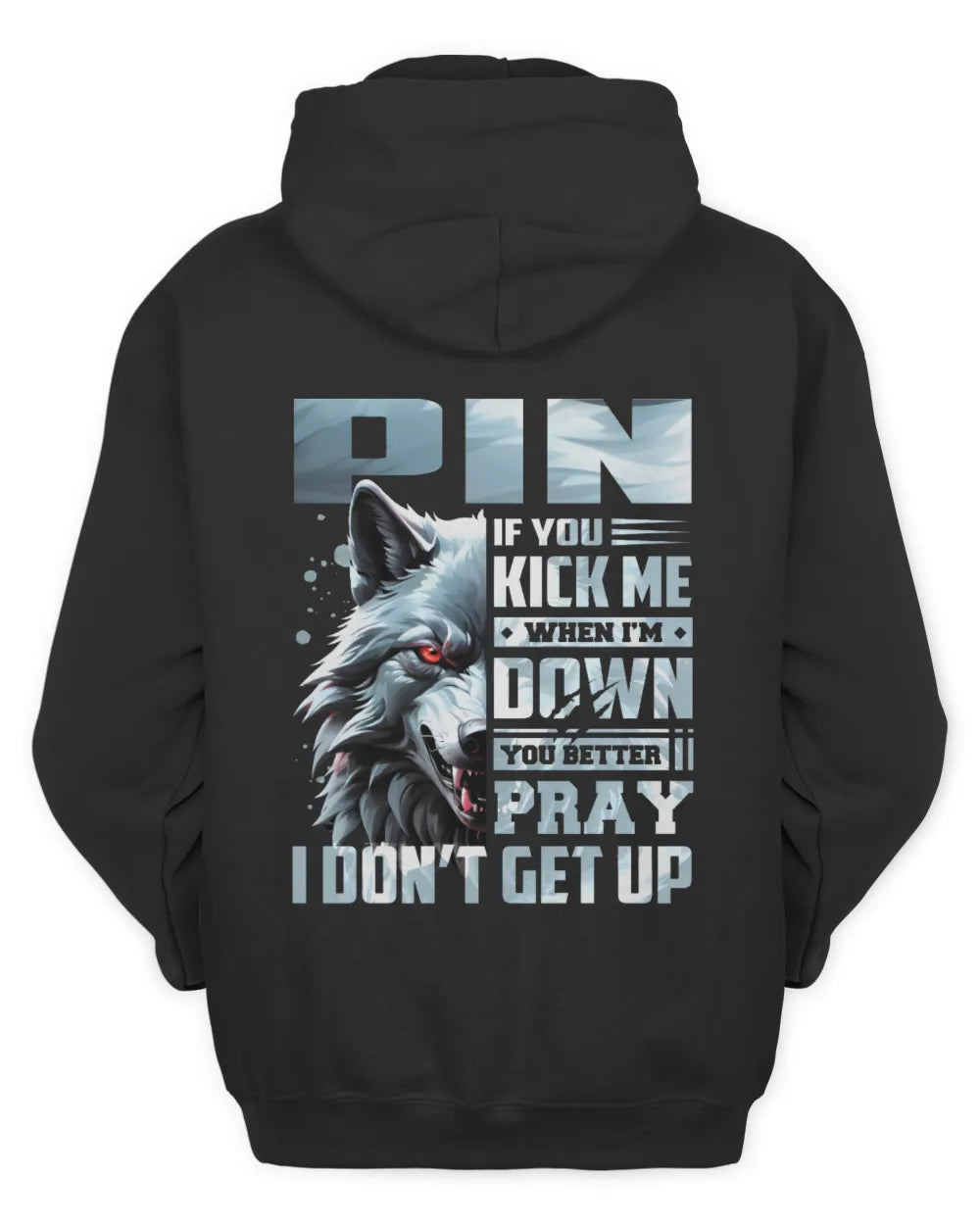 PIN AP62-K4-666 - Personalized Fierce Wolf Quote Apparel “If You Kick Me When I’m Down, You Better Pray I Don’t Get Up” - Unisex Hoodie - Black