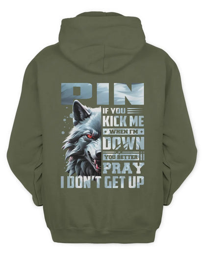 PIN AP62-K4-666 - Personalized Fierce Wolf Quote Apparel “If You Kick Me When I’m Down, You Better Pray I Don’t Get Up” - Unisex Hoodie - Military Green