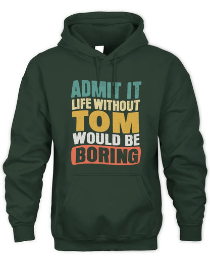 TOM TP86-K3-229 Personalized Funny Quote Apparel “Life Without NAME Would Be Boring” - Unisex Hoodie - Forest Green