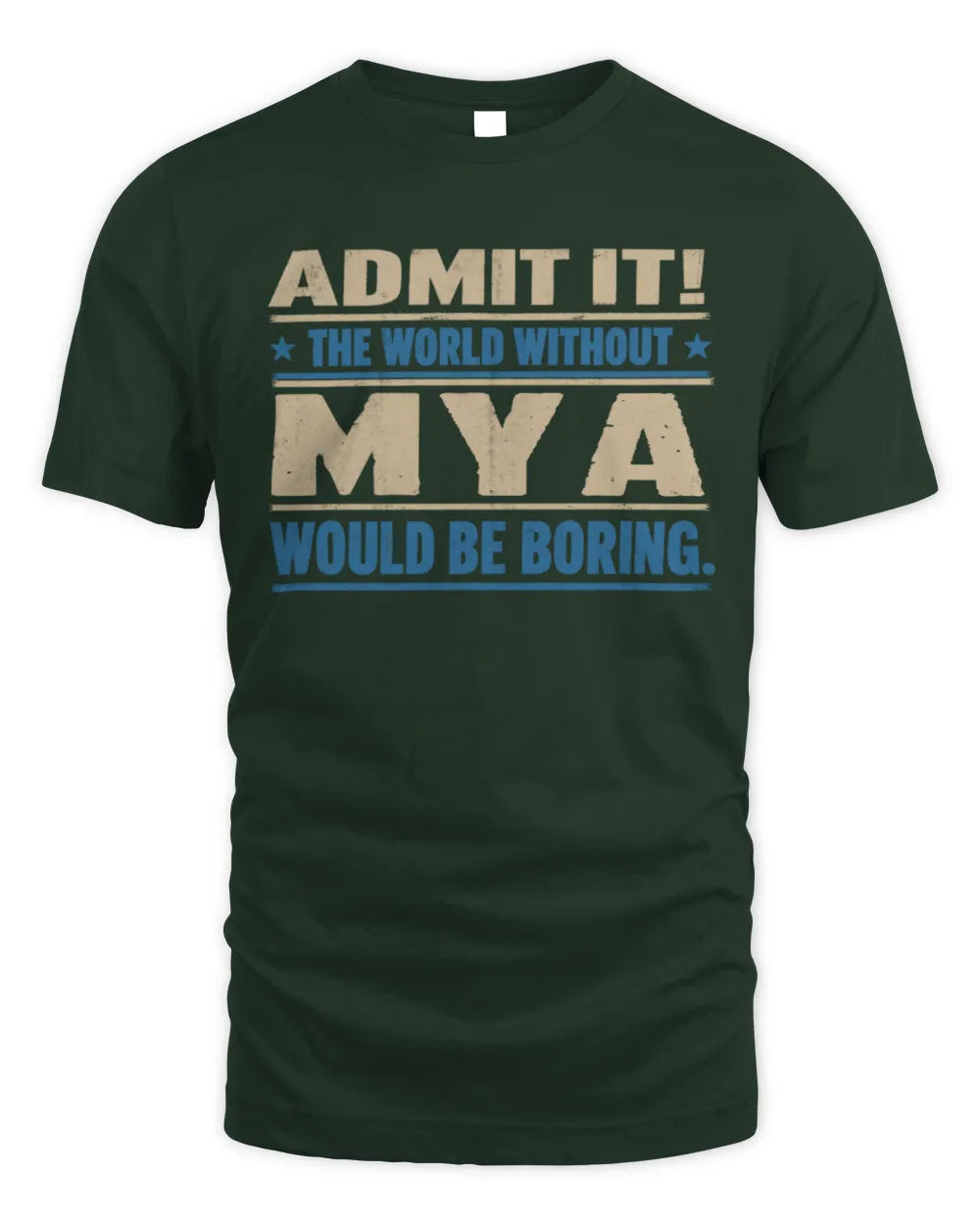 MYA TP68-K2-968 – Personalized Funny Quote Apparel “The World Without NAME Would Be Boring” - Unisex Standard T-Shirt - Forest Green