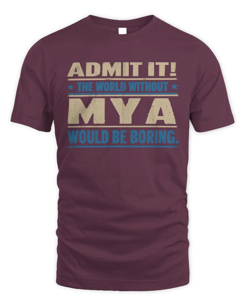 MYA TP68-K2-968 – Personalized Funny Quote Apparel “The World Without NAME Would Be Boring” - Unisex Standard T-Shirt - Maroon