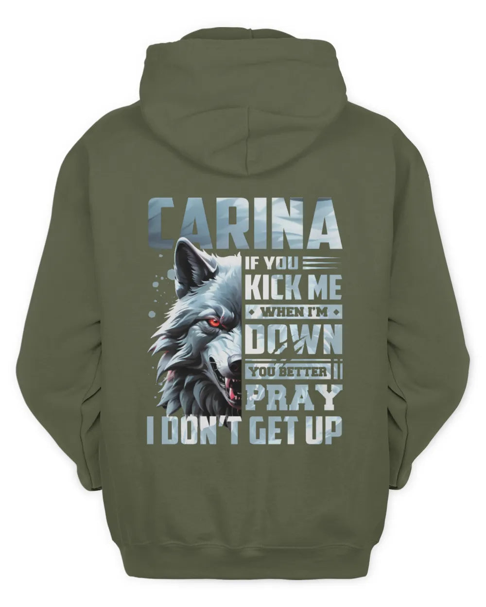 CARINA AP62-K4-666 - Personalized Fierce Wolf Quote Apparel “If You Kick Me When I’m Down, You Better Pray I Don’t Get Up” - Unisex Hoodie - Military Green