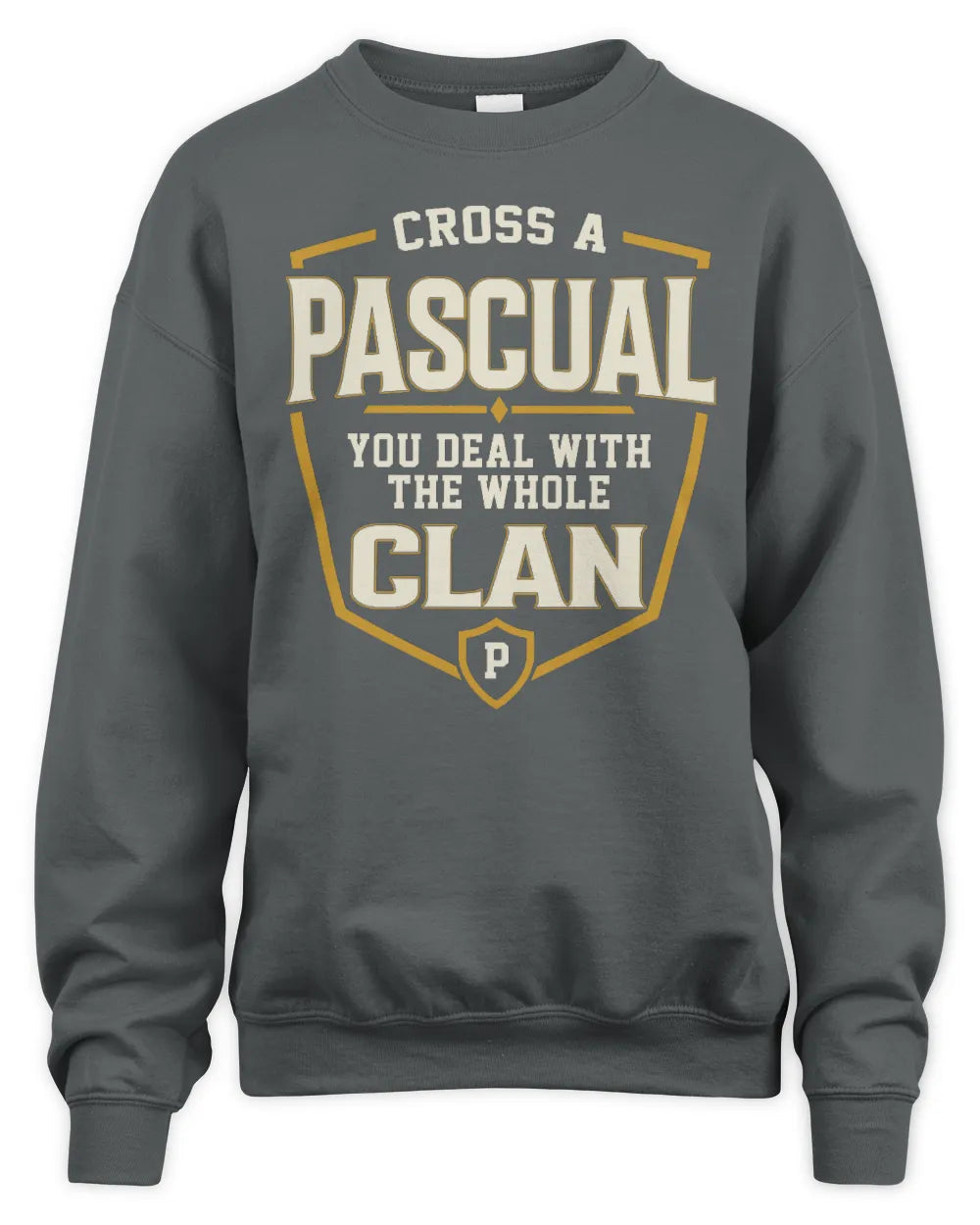 PASCUAL NT1-K008 Cross A/An NAME, You Deal With the Whole Clan | Personalized Vintage T-Shirt - Unisex Sweatshirt - Charcoal