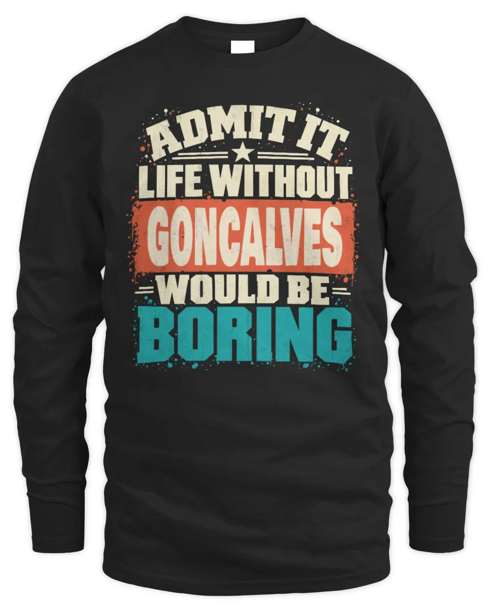 GONCALVES P02-TH11-226 Personalized Admit It Life Without [Name] Would Be Boring T-Shirt - Custom Name Funny Gift - Men's Long Sleeved T-Shirt - Black