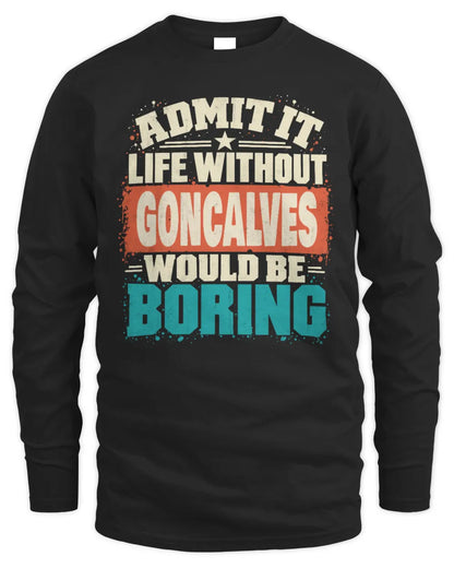 GONCALVES P02-TH11-226 Personalized Admit It Life Without [Name] Would Be Boring T-Shirt - Custom Name Funny Gift - Men's Long Sleeved T-Shirt - Black