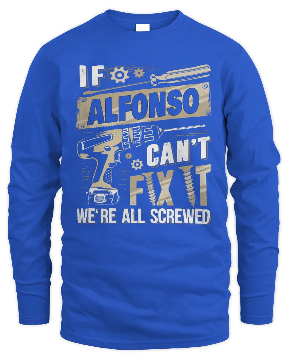 ALFONSO TX03 P02 - Personalized Handyman Mechanic Shirt “If NAME Can’t Fix It, We’re All Screwed” - Men's Long Sleeved T-Shirt - Royal