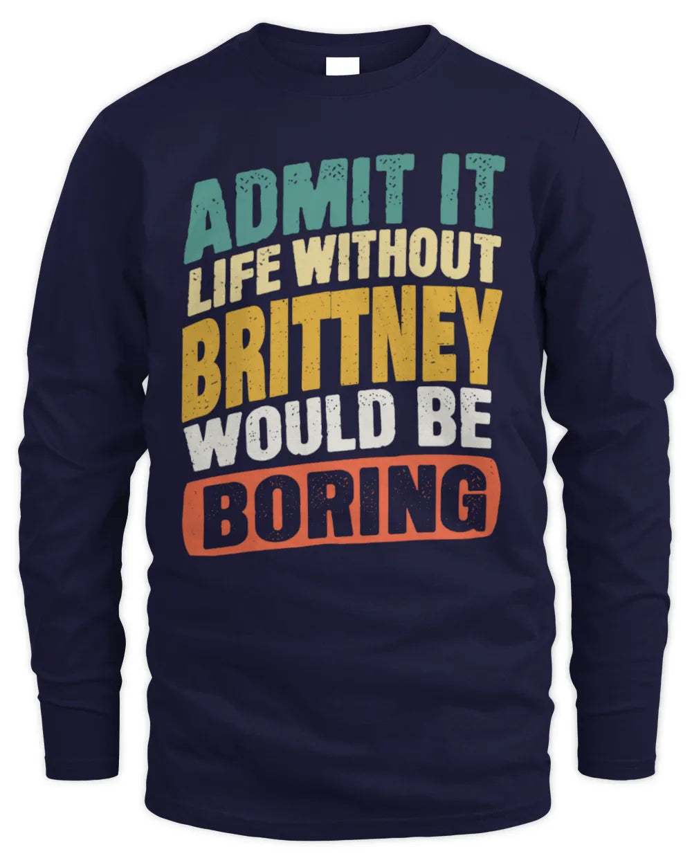 BRITTNEY TP88-K4-229
Personalized Funny Quote Apparel “Life Without NAME Would Be Boring” - Men's Long Sleeved T-Shirt - Navy