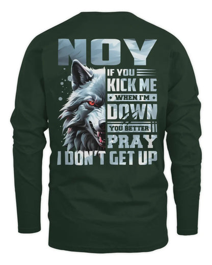 NOY AP62-K4-666 - Personalized Fierce Wolf Quote Apparel “If You Kick Me When I’m Down, You Better Pray I Don’t Get Up” - Men's Long Sleeved T-Shirt - Forest Green
