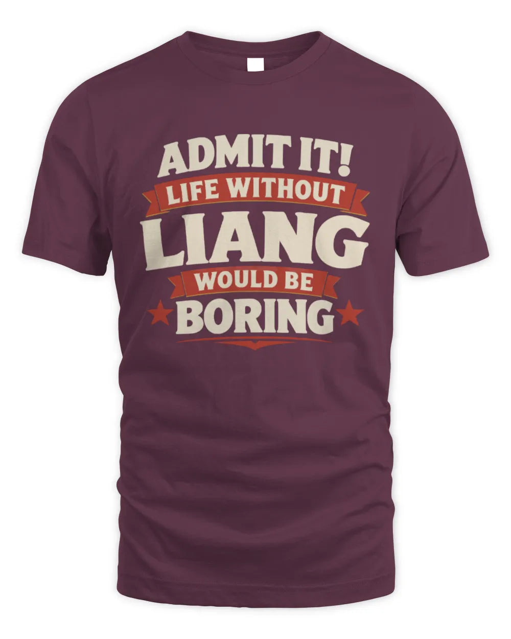 LIANG P4 KT003 Personalized Funny Quote Apparel “Life Without NAME Would Be Boring” - Unisex Standard T-Shirt - Maroon