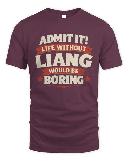 LIANG P4 KT003 Personalized Funny Quote Apparel “Life Without NAME Would Be Boring” - Unisex Standard T-Shirt - Maroon