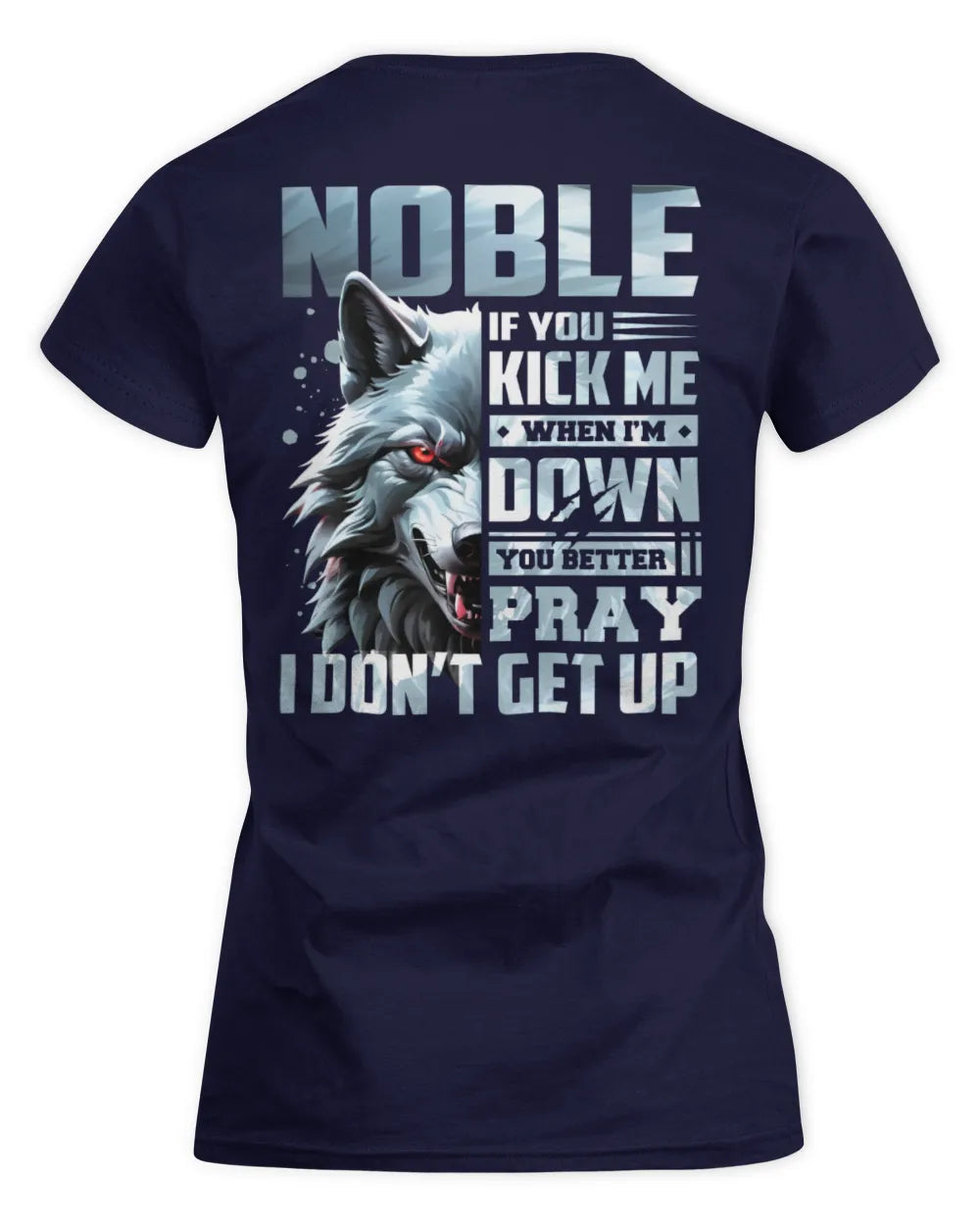 NOBLE AP62-K4-666 - Personalized Fierce Wolf Quote Apparel “If You Kick Me When I’m Down, You Better Pray I Don’t Get Up” - Women's Standard T-Shirt - Navy