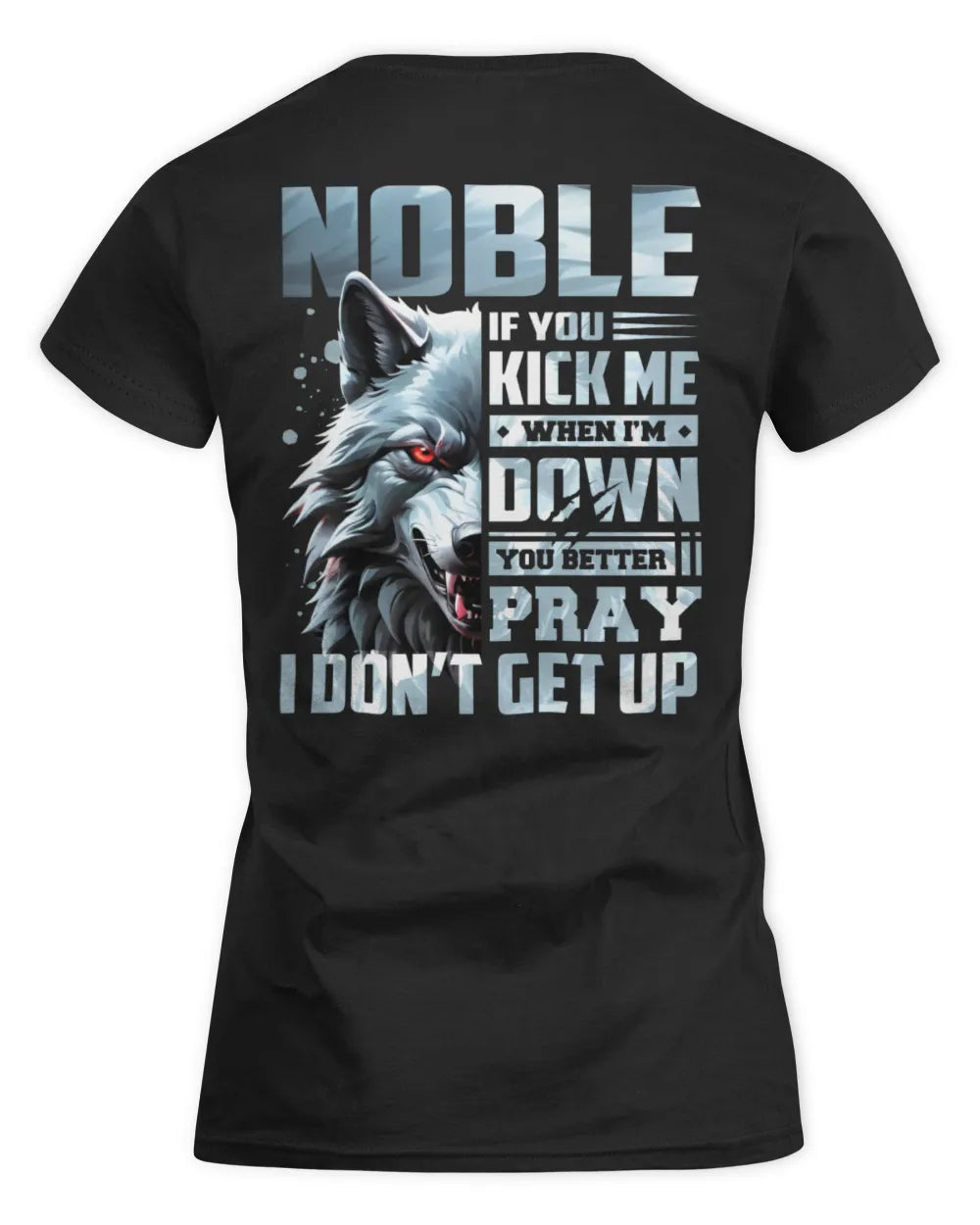NOBLE AP62-K4-666 - Personalized Fierce Wolf Quote Apparel “If You Kick Me When I’m Down, You Better Pray I Don’t Get Up” - Women's Standard T-Shirt - Black