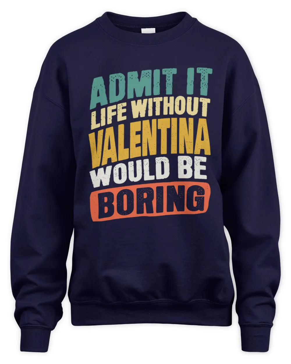 VALENTINA TP88-K4-229
Personalized Funny Quote Apparel “Life Without NAME Would Be Boring” - Unisex Sweatshirt - Navy