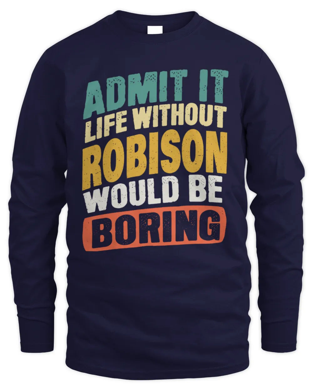 ROBISON TP88-K4-229
Personalized Funny Quote Apparel “Life Without NAME Would Be Boring” - Men's Long Sleeved T-Shirt - Navy