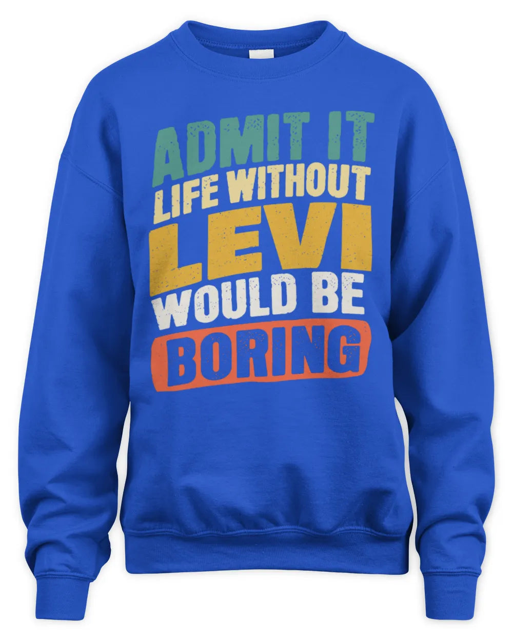 LEVI TP88-K4-229
Personalized Funny Quote Apparel “Life Without NAME Would Be Boring” - Unisex Sweatshirt - Royal