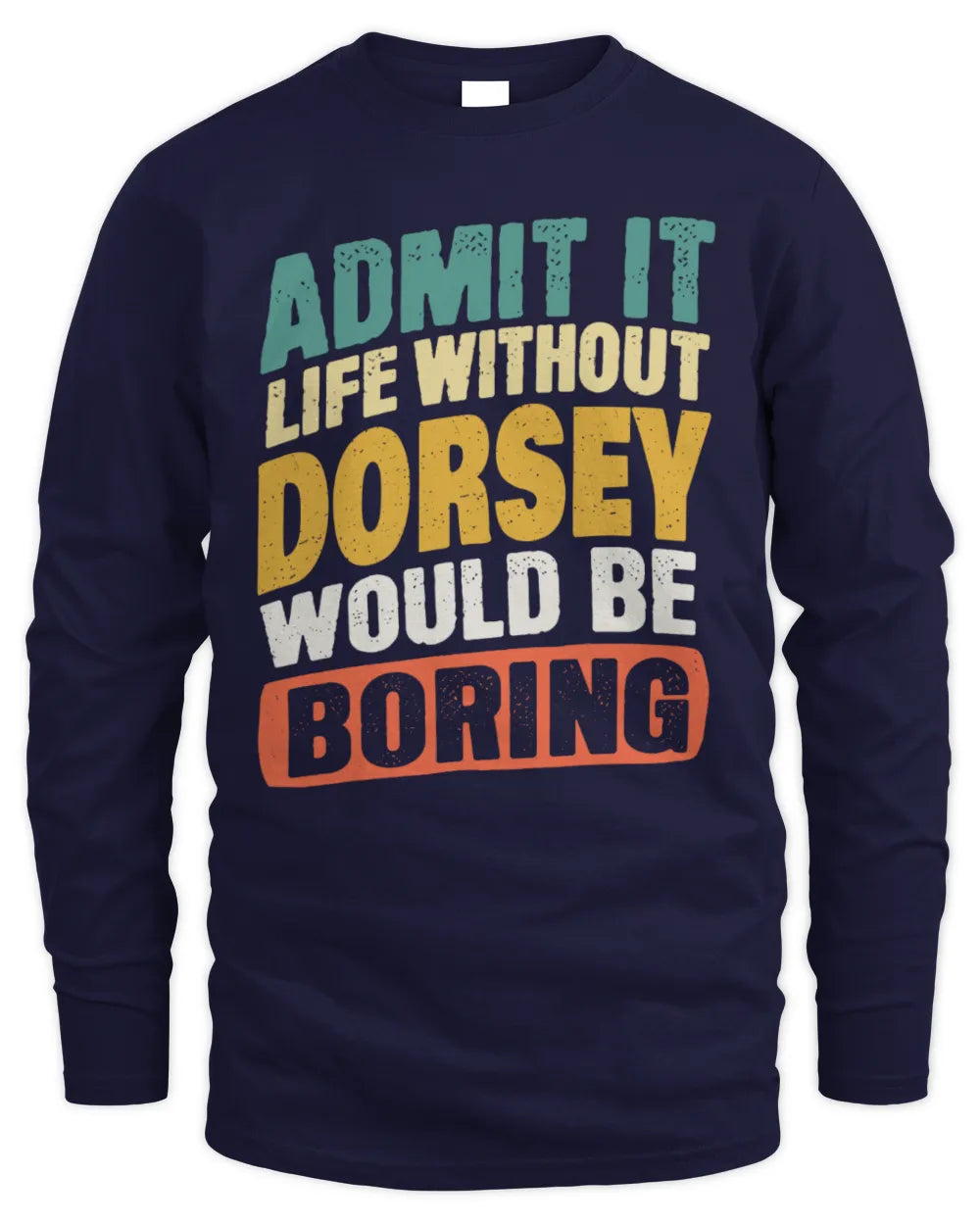 DORSEY TP88-K4-229
Personalized Funny Quote Apparel “Life Without NAME Would Be Boring” - Men's Long Sleeved T-Shirt - Navy